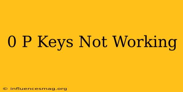 0 P Keys Not Working