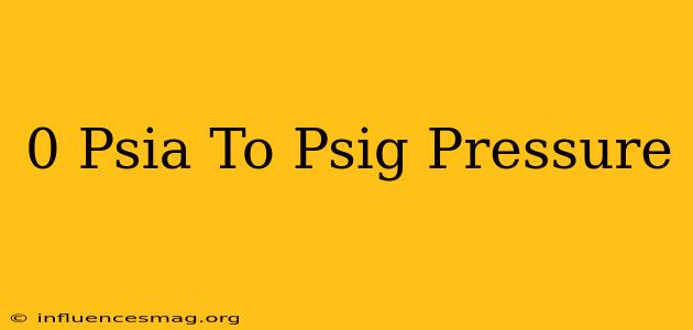 0 Psia To Psig Pressure