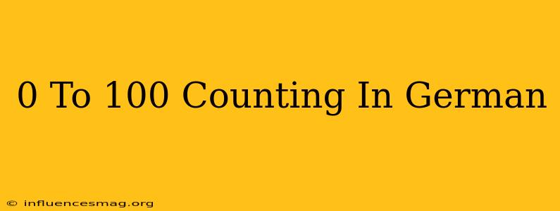 0 To 100 Counting In German