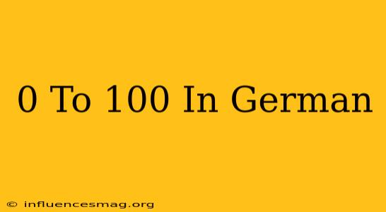 0 To 100 In German