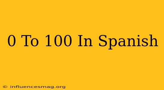 0 To 100 In Spanish