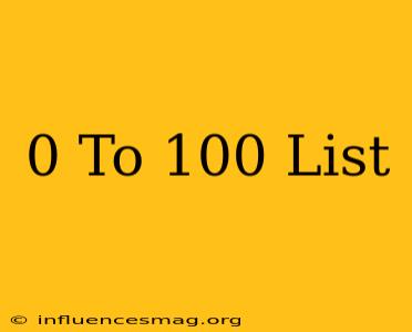 0 To 100 List