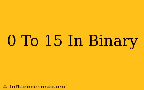 0 To 15 In Binary