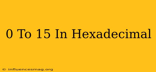 0 To 15 In Hexadecimal