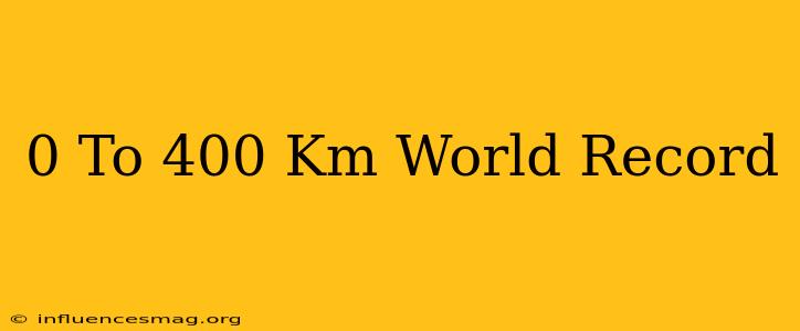 0 To 400 Km World Record