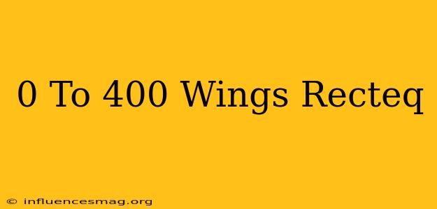 0 To 400 Wings Recteq