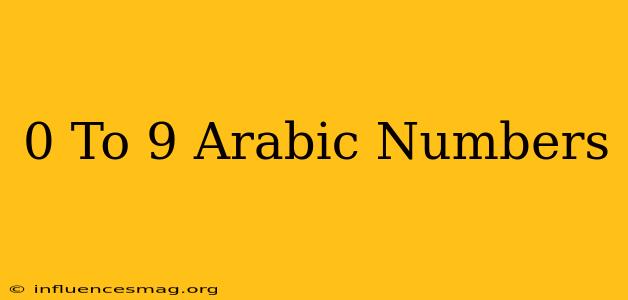 0 To 9 Arabic Numbers