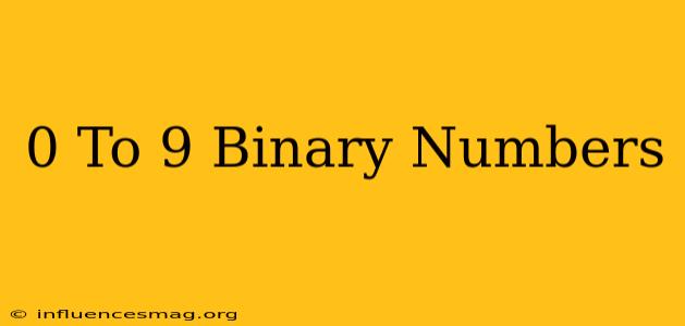 0 To 9 Binary Numbers