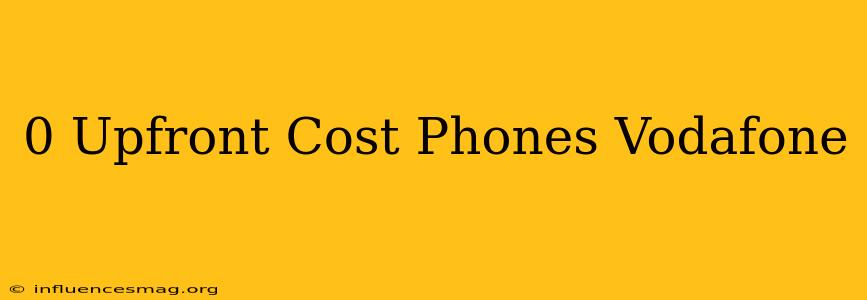 0 Upfront Cost Phones Vodafone