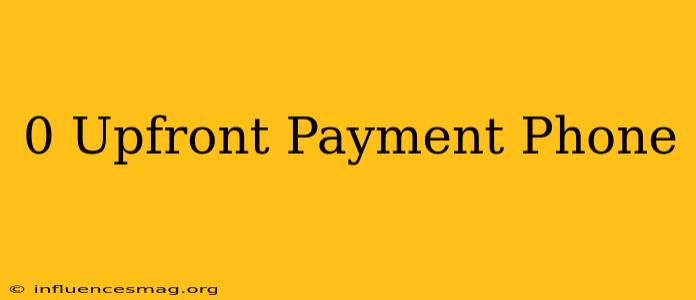0 Upfront Payment Phone