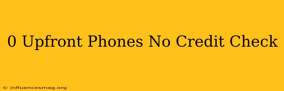 0 Upfront Phones No Credit Check