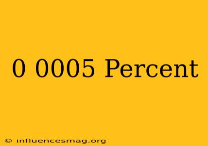 0.0005 Percent
