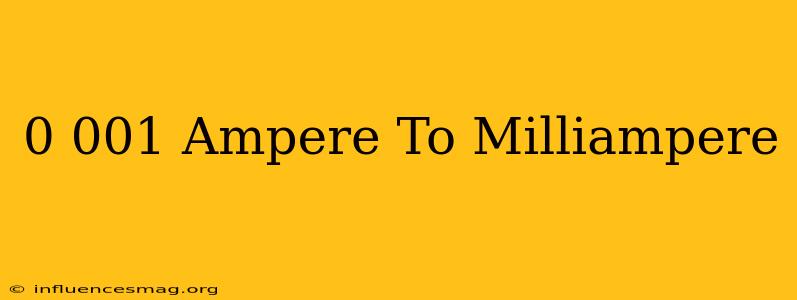 0.001 Ampere To Milliampere