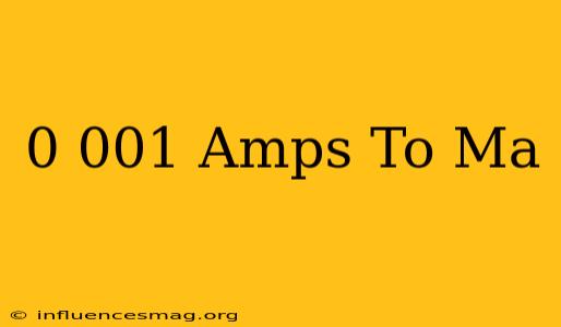 0.001 Amps To Ma