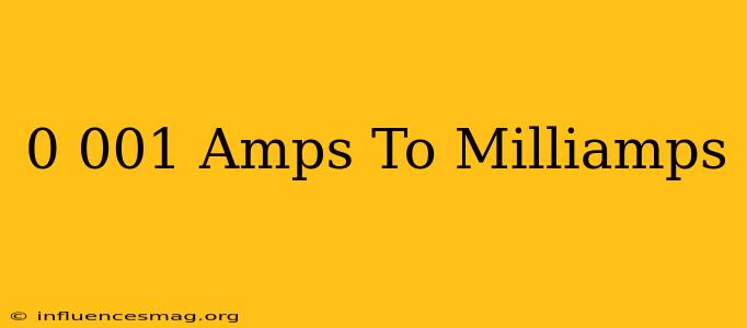 0.001 Amps To Milliamps