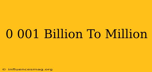 0.001 Billion To Million