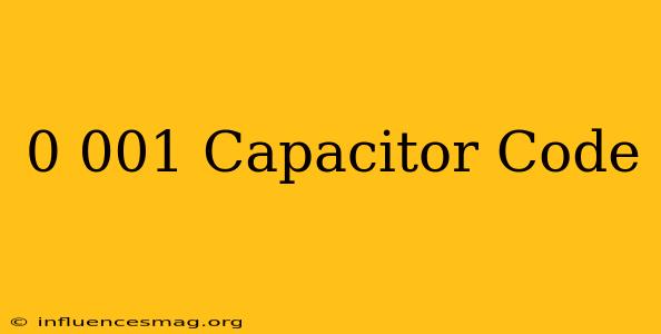 0.001 Capacitor Code
