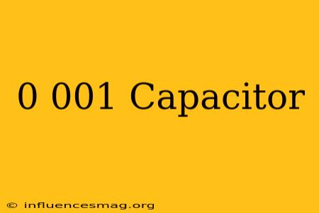 0.001 Capacitor