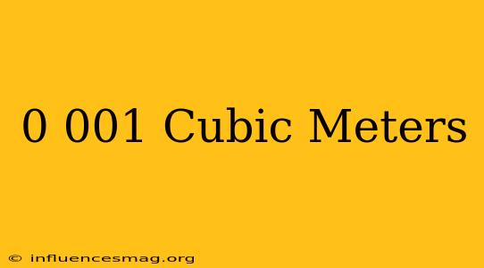 0.001 Cubic Meters