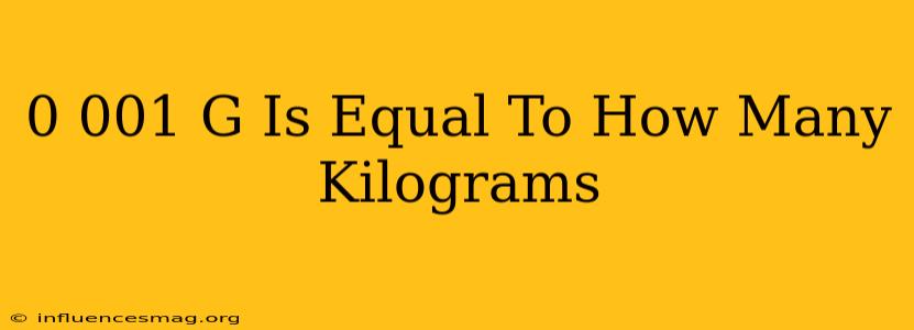 0.001 G Is Equal To How Many Kilograms