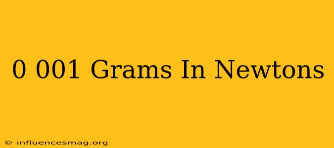 0.001 Grams In Newtons