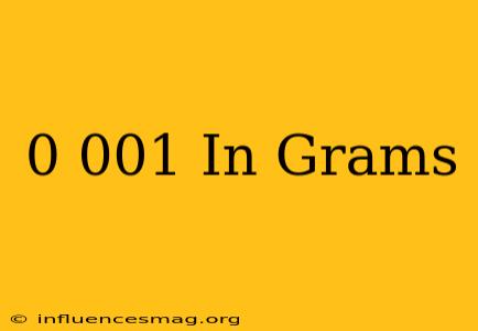 0.001 In Grams