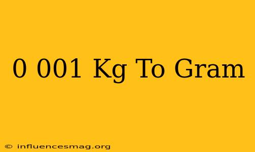 0.001 Kg To Gram
