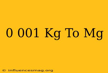 0.001 Kg To Mg