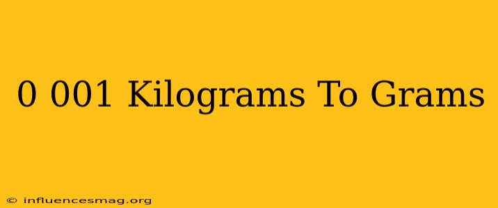 0.001 Kilograms To Grams