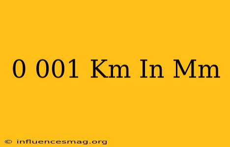 0.001 Km In Mm