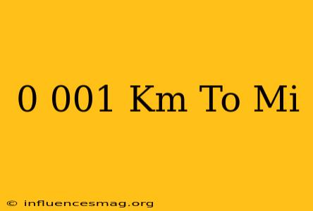 0.001 Km To Mi