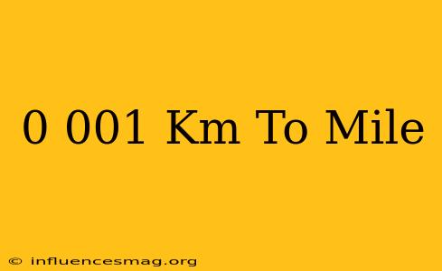 0.001 Km To Mile