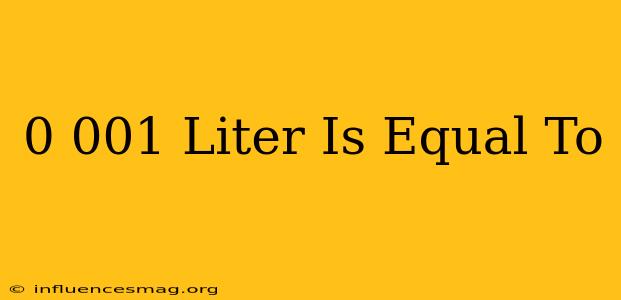 0.001 Liter Is Equal To