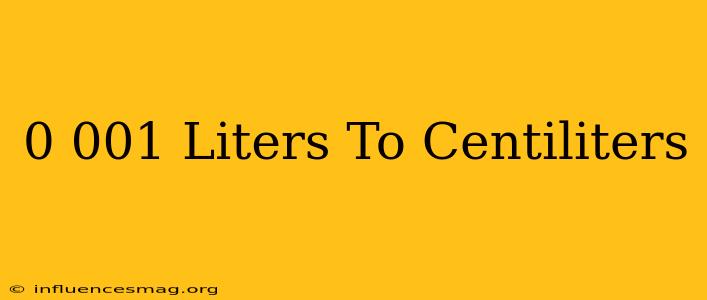 0.001 Liters To Centiliters