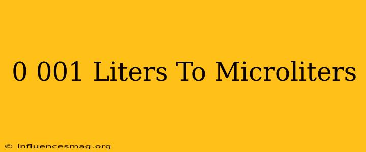 0.001 Liters To Microliters