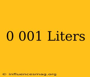 0.001 Liters