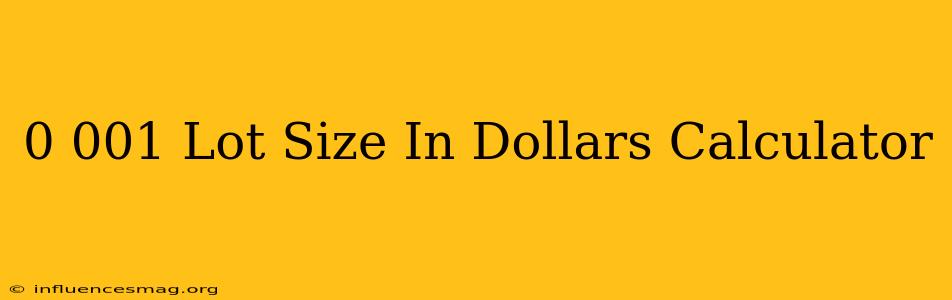 0.001 Lot Size In Dollars Calculator