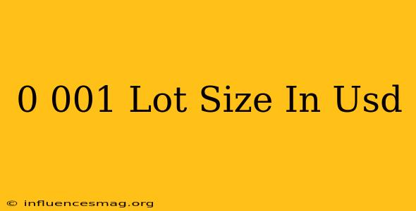 0.001 Lot Size In Usd