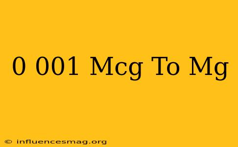 0.001 Mcg To Mg