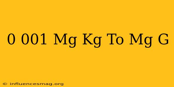 0.001 Mg/kg To Mg/g