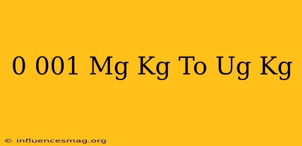 0.001 Mg/kg To Ug/kg