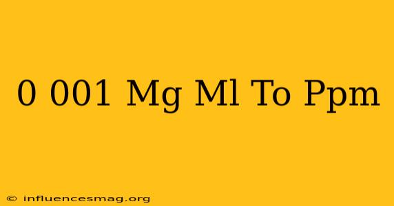 0.001 Mg/ml To Ppm