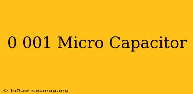 0.001 Micro Capacitor