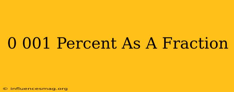 0.001 Percent As A Fraction