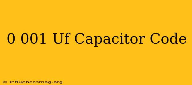 0.001 Uf Capacitor Code