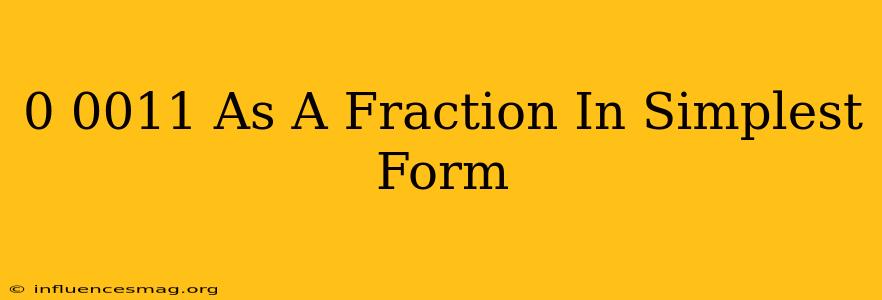 0.0011 As A Fraction In Simplest Form