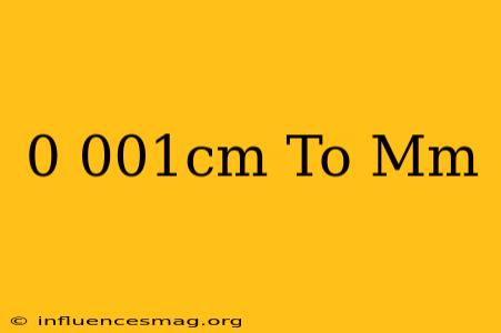 0.001cm To Mm