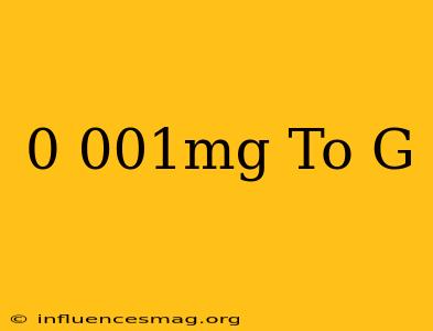 0.001mg To G