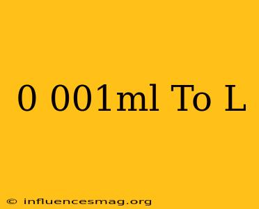 0.001ml To L