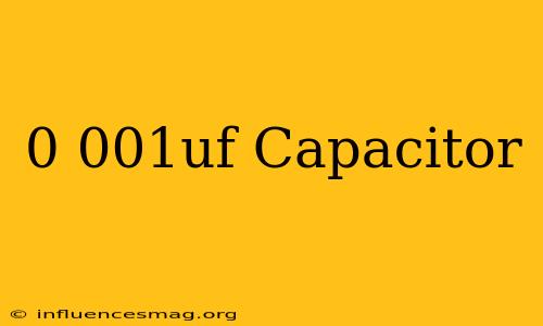 0.001uf Capacitor